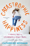 Book cover for Catastrophic Happiness by Catherine Newman