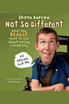 Book cover for Not So Different: What You Really Want to Ask About Having a Disability by Shane Burcaw