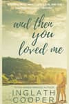 Book cover for And Then You Loved Me by Inglath Cooper