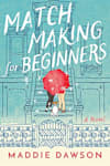 Book cover for Matchmaking for Beginners by Maddie Dawson