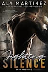 Book cover for Fighting Silence by Aly Martinez