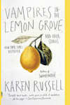 Book cover for Vampires in the Lemon Grove by Karen Russell