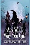Book cover for Any Witch Way You Can by Amanda M. Lee