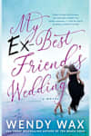 Book cover for My Ex-Best Friend’s Wedding by Wendy Wax