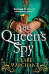 Book cover for The Queen's Spy by Clare Marchant