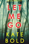 Book cover for Let Me Go by Kate Bold