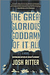 Book cover for The Great Glorious Goddamn of It All by Josh Ritter