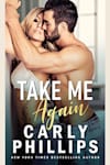 Book cover for Take Me Again by Carly Phillips