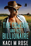 Book cover for The Cowboy and His Billionaire by Kaci M. Rose