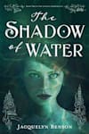 Book cover for The Shadow of Water (The London Charismatics, #2) by Jacquelyn Benson