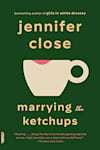 Book cover for Marrying the Ketchups by Jennifer Close