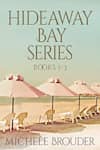 Book cover for Hideaway Bay Series: Books 1–3 by Michele Brouder