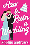 Book cover for How to Ruin a Wedding by Sophie Andrews