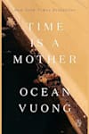 Book cover for Time Is a Mother by Ocean Vuong