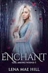 Book cover for Enchant: A Fairytale Reimagined (Girl Among Wolves Book 1) by Lena Mae Hill