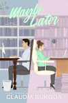 Book cover for Maybe Later by Claudia Burgoa