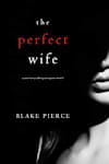 Book cover for The Perfect Wife by Blake Pierce