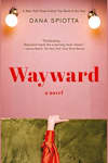Book cover for Wayward by Dana Spiotta