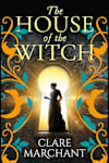 Book cover for The House of the Witch by Clare Marchant