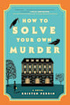 Book cover for How to Solve Your Own Murder by Kristen Perrin