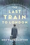 Book cover for The Last Train to London by Meg Waite Clayton