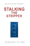 Book cover for Stalking the Stripper: Mr. Sexy in 9G (Hardcore Book 1) by Jessika Klide