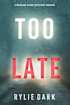 Book cover for Too Late by Rylie Dark