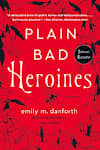Book cover for Plain Bad Heroines by emily m. danforth