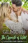 Book cover for The Opposite of Wild by Kylie Gilmore