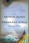 Book cover for The Patron Saint of Pregnant Girls by Ursula Hegi