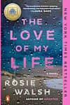 Book cover for The Love of My Life by Rosie Walsh