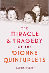 The Miracle & Tragedy of the Dionne Quintuplets