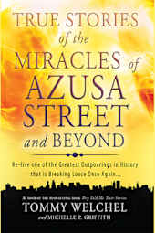 True Stories of the Miracles of Azusa Street and Beyond