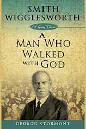 Smith Wigglesworth: A Man Who Walked with God