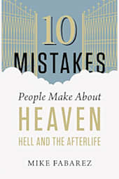 10 Mistakes People Make About Heaven, Hell and the Afterlife
