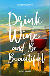 Drink Wine and Be Beautiful: Short Stories