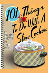 101 More Things to Do with a Slow Cooker