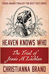 Heaven Knows Who: The Trial of Jessie M'Lachlan