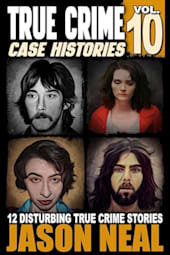 True Crime Case Histories: Volume 10