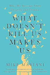 What Doesn't Kill Us Makes Us