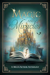 Magic and Miracles: A Multi-Author Anthology