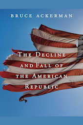 The Decline and Fall of the American Republic