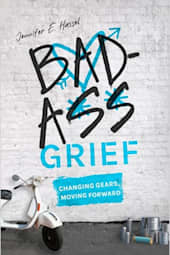 Badass Grief: Changing Gears, Moving Forward