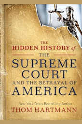 The Hidden History of the Supreme Court and the Betrayal of America