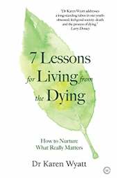 7 Lessons for Living from the Dying