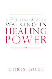 A Practical Guide to Walking in Healing Power