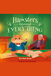 Hamsters Invented Everything