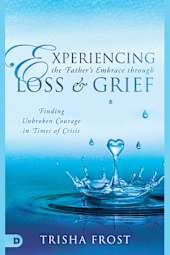 Experiencing the Father's Embrace Through Loss and Grief