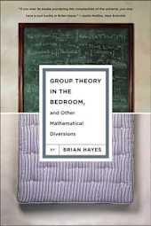 Group Theory in the Bedroom, and Other Mathematical Diversions