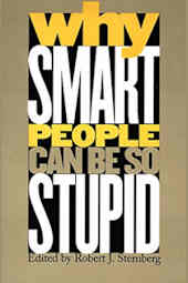 Why Smart People Can Be So Stupid